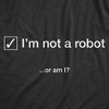 Mens I'm Not A Robot Or Am I T Shirt Funny Viral Internet Sarcastic Graphic Tee - Crazy Dog Men's T Shirt - 2 of 4