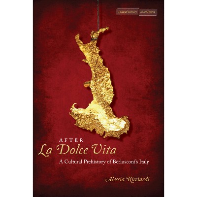 After La Dolce Vita - (Cultural Memory in the Present) by  Alessia Ricciardi (Hardcover)