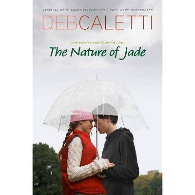 The Nature of Jade - by  Deb Caletti (Paperback)