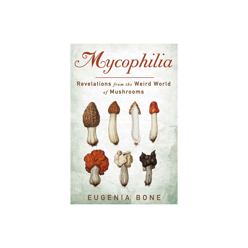 Mycophilia - by Eugenia Bone (Paperback)