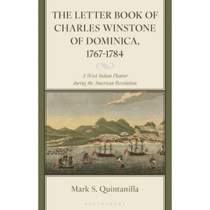 The Letter Book of Charles Winstone of Dominica, 1767-1784 - by  Mark Quintanilla (Hardcover) - 1 of 1
