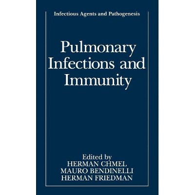 Pulmonary Infections and Immunity - (Infectious Agents and Pathogenesis) by  Herman Chmel & Mauro Bendinelli & Herman Friedman (Hardcover)