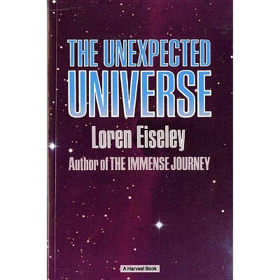 The Unexpected Universe - by  Loren Eiseley (Paperback)