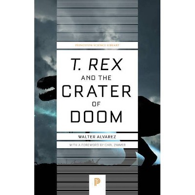 T. Rex and the Crater of Doom - (Princeton Science Library) by  Walter Alvarez (Paperback)