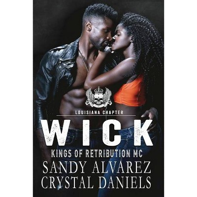 Wick, Kings of Retribution MC Louisiana - by  Crystal Daniels & Sandy Alvarez (Paperback)