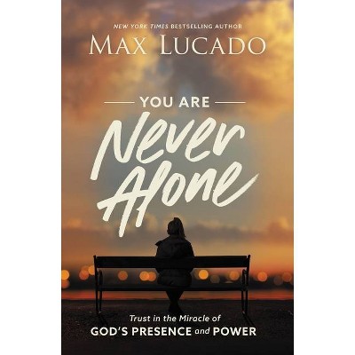 You Are Never Alone: Trust In The Miracle Of God - by Max Lucado (Hardcover)