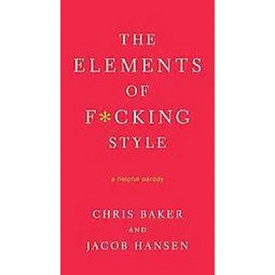 The Elements of F*cking Style - by  Chris Baker (Paperback)