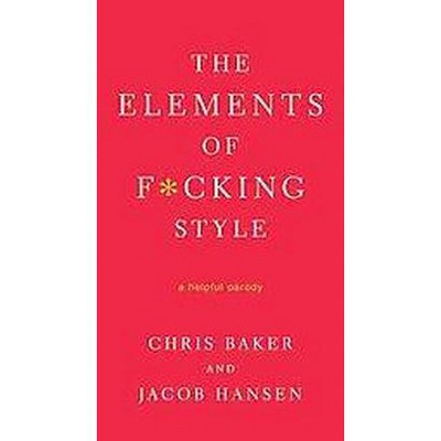 The Elements of F*cking Style - by  Chris Baker (Paperback)