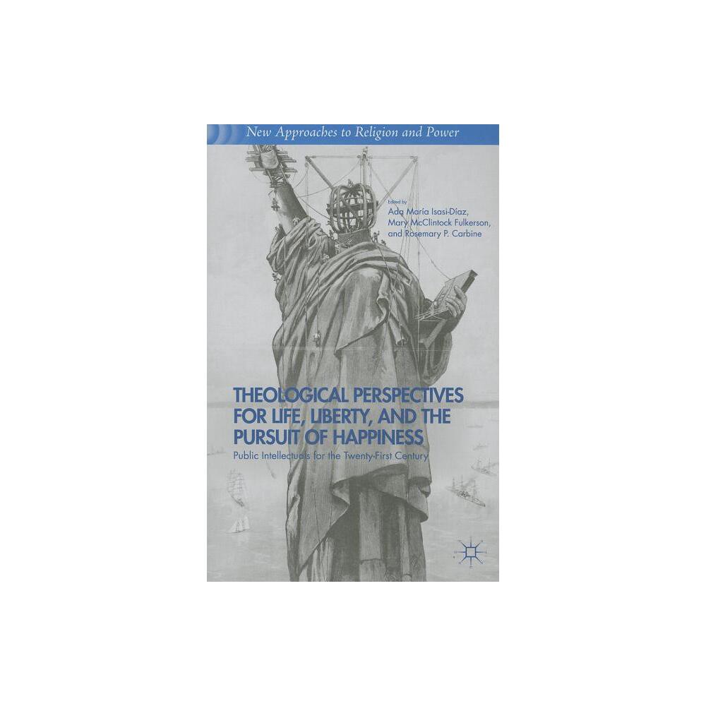 Theological Perspectives for Life, Liberty, and the Pursuit of Happiness - (New Approaches to Religion and Power) (Paperback)