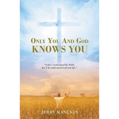 Only You And God Knows You - by  Jerry Manukin (Paperback)