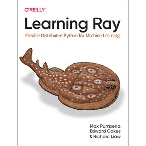 Learning Ray - by  Max Pumperla & Edward Oakes & Richard Liaw (Paperback) - 1 of 1