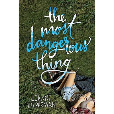 The Most Dangerous Thing - by  Leanne Lieberman (Paperback)