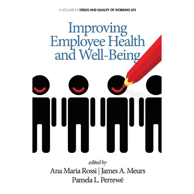 Improving Employee Health and Well Being - (Stress and Quality of Working Life) by  Ana Maria Rossi & James A Meurs & Pamela L Perrewé (Paperback)