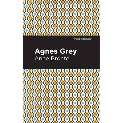 Agnes Grey - (Mint Editions) by  Anne Bronte (Paperback)