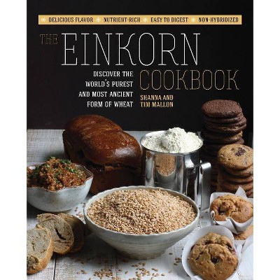 The Einkorn Cookbook - by  Shanna Mallon & Tim Mallon (Paperback)