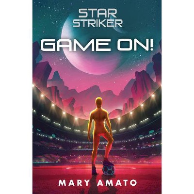 Game On! - (Star Striker) by  Mary Amato (Hardcover)