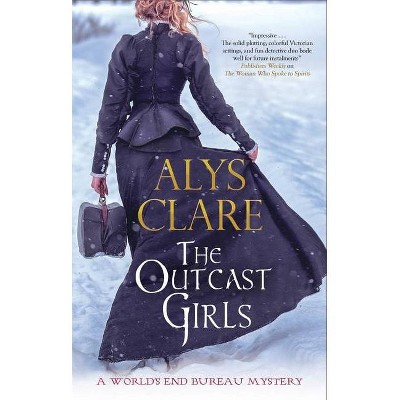 The Outcast Girls - (World's End Bureau Victorian Mystery) by  Alys Clare (Hardcover)