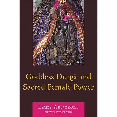 Goddess Durga and Sacred Female Power - by  Laura Amazzone (Paperback)