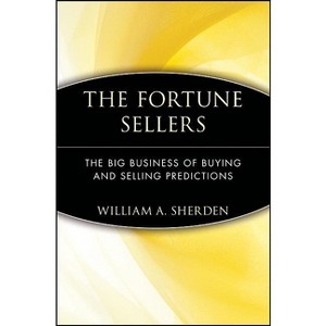 The Fortune Sellers - (Big Business of Buying and Selling Predictions) by  William a Sherden (Paperback) - 1 of 1