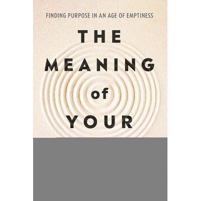 The Meaning of Your Life - by  Arthur C Brooks (Hardcover)
