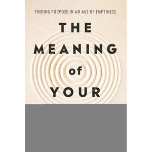 The Meaning of Your Life - by  Arthur C Brooks (Hardcover) - 1 of 1