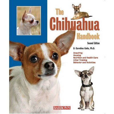 The Chihuahua Handbook - (Barron's Pet Handbooks) 2nd Edition by  D Caroline Coile (Paperback)