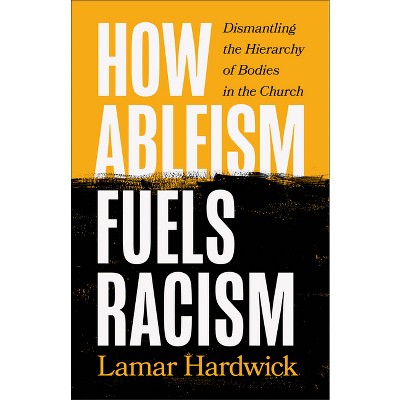 How Ableism Fuels Racism - By Lamar Hardwick (paperback) : Target