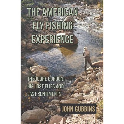 The American Fly Fishing Experience - by  John Gubbins (Paperback)