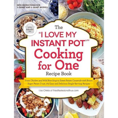The I Love My Instant Pot(r) Cooking for One Recipe Book - by Lisa Childs (Paperback)