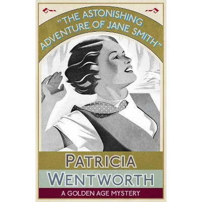 The Astonishing Adventure of Jane Smith - by  Patricia Wentworth (Paperback)