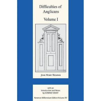 Difficulties of Anglicans Volume I - (Newman Millennium Edition) by  John Henry Newman (Hardcover)