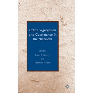 Urban Segregation and Governance in the Americas - by  B Roberts & R Wilson (Hardcover) - 1 of 1