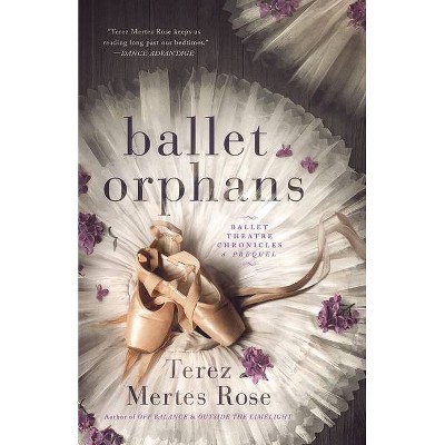 Ballet Orphans - by  Terez Mertes Rose (Paperback)