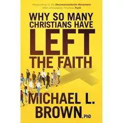 Why So Many Christians Have Left the Faith - by  Michael L Brown (Paperback)