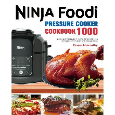 The Ninja Foodi Pressure Cooker Cookbook - by  Keven Abernathy (Paperback)