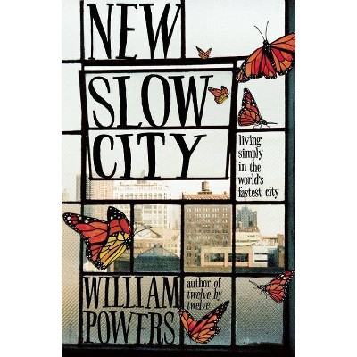 New Slow City - by  William Powers (Paperback)