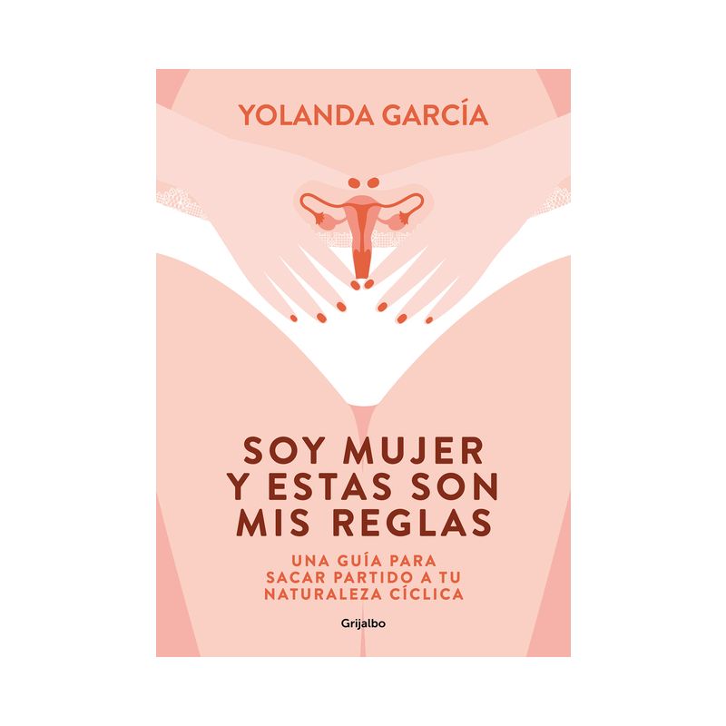 Soy Mujer Y Estas Son MIS Reglas. Una Guía Para Sacar Partido a Tu Naturaleza Cí Clica / I Am a Woman and These Are My Rules - by  Yolanda García, 1 of 2