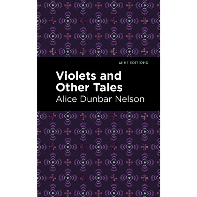 Violets and Other Tales - (Black Narratives) by  Alice Dunbar Nelson (Paperback)