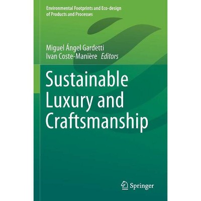 Sustainable Luxury and Craftsmanship - (Environmental Footprints and Eco-Design of Products and Proc) by  Miguel Ángel Gardetti & Ivan Coste-Manière