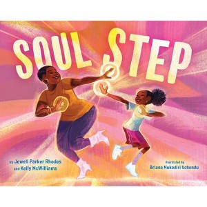 Soul Step - by  Jewell Parker Rhodes & Kelly McWilliams (Hardcover) - 1 of 1