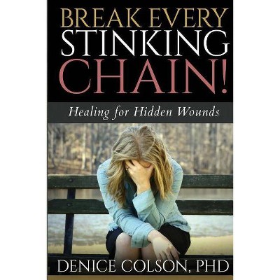 Break Every Stinking Chain! - by  Denice Colson (Paperback)