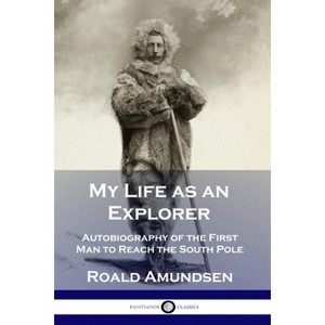 My Life as an Explorer - by  Roald Amundsen (Paperback) - 1 of 1