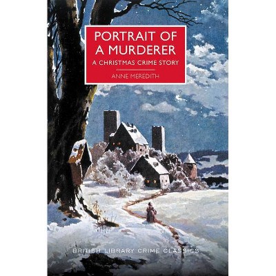 Portrait of a Murderer - (British Library Crime Classics) by  Anne Meredith (Paperback)