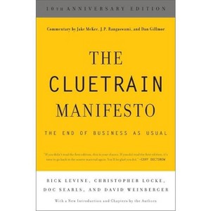 The Cluetrain Manifesto (10th Anniversary Edition) - by  Rick Levine & Christopher Locke & Doc Searls & David Weinberger (Paperback) - 1 of 1
