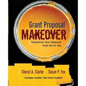 Grant Proposal Makeover - by  Cheryl A Clarke & Susan P Fox (Paperback) - 1 of 1