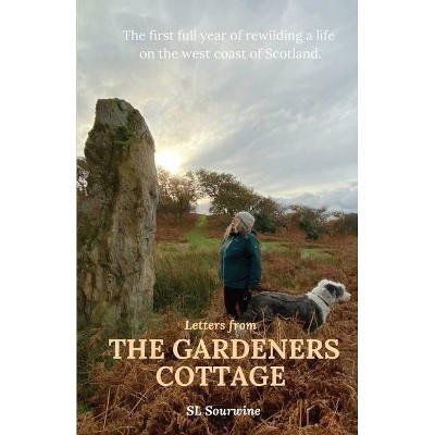 Letters from The Gardeners Cottage - by  S L Sourwine (Paperback)