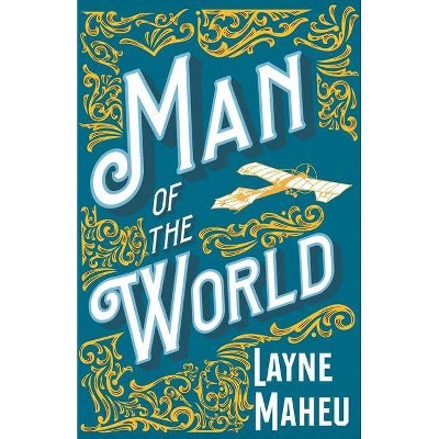 Man of the World - by  Layne Maheu (Paperback)