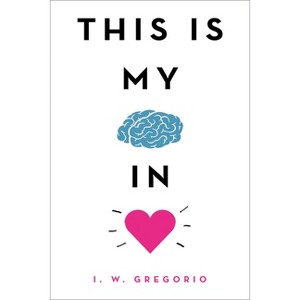 This Is My Brain in Love - by  I W Gregorio (Hardcover) - 1 of 1