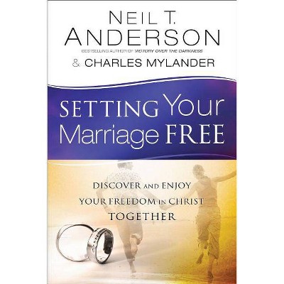 Setting Your Marriage Free - by  Neil T Anderson & Charles Mylander (Paperback)