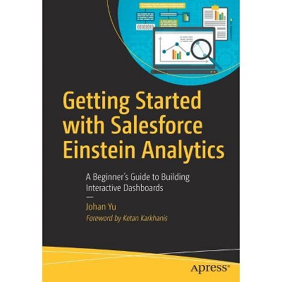 Getting Started with Salesforce Einstein Analytics - by  Johan Yu (Paperback)